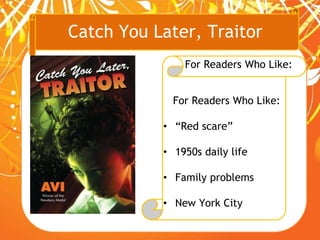 Catch You Later, Traitor
For Readers Who Like:
For Readers Who Like:
• “Red scare”
• 1950s daily life
• Family problems
• New York City
 
