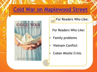 Cold War on Maplewood Street
For Readers Who Like:
For Readers Who Like:
• Family problems
• Vietnam Conflict
• Cuban Missile Crisis
 