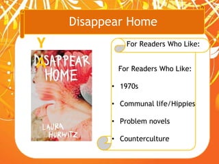 Disappear Home
For Readers Who Like:
For Readers Who Like:
• 1970s
• Communal life/Hippies
• Problem novels
• Counterculture
Y
A
 