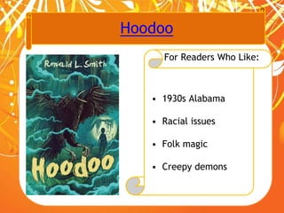 Hoodoo
For Readers Who Like:
• 1930s Alabama
• Racial issues
• Folk magic
• Creepy demons
 