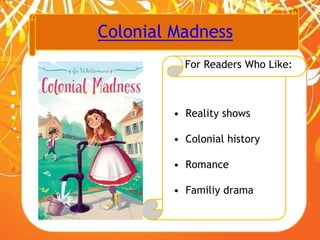 Colonial Madness
For Readers Who Like:
• Reality shows
• Colonial history
• Romance
• Familiy drama
 