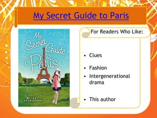My Secret Guide to Paris
For Readers Who Like:
• Clues
• Fashion
• Intergenerational
drama
• This author
 