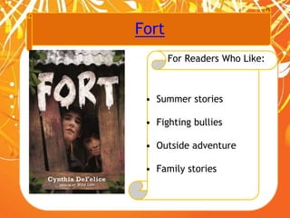 Fort
For Readers Who Like:
• Summer stories
• Fighting bullies
• Outside adventure
• Family stories
 