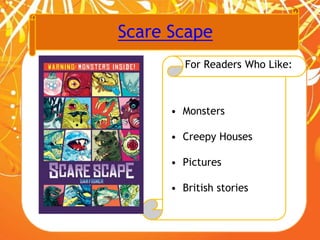Scare Scape
For Readers Who Like:
• Monsters
• Creepy Houses
• Pictures
• British stories
 