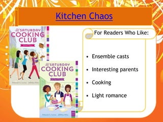 Kitchen Chaos
For Readers Who Like:
• Ensemble casts
• Interesting parents
• Cooking
• Light romance
 