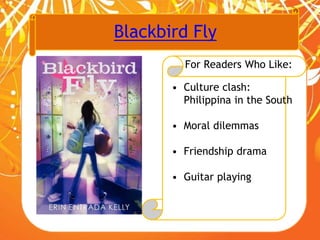 Blackbird Fly
For Readers Who Like:
• Culture clash:
Philippina in the South
• Moral dilemmas
• Friendship drama
• Guitar playing
 