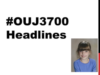#OUJ3700
Headlines
 