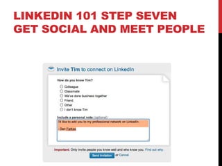 LINKEDIN 101 STEP SEVEN
GET SOCIAL AND MEET PEOPLE
 
