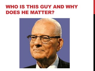 WHO IS THIS GUY AND WHY
DOES HE MATTER?
 