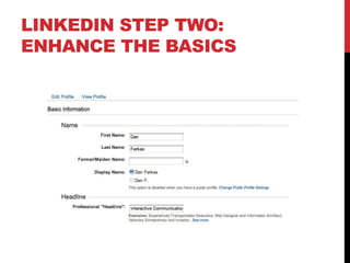 LINKEDIN STEP TWO:
ENHANCE THE BASICS
 