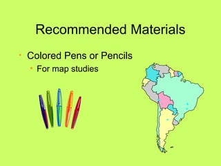 Recommended Materials
• Colored Pens or Pencils
• For map studies
 