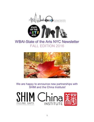 1
WBAI-State of the Arts NYC Newsletter
FALL EDITION 2016
We are happy to announce new partnerships with
SHIM and the China Institute!
 