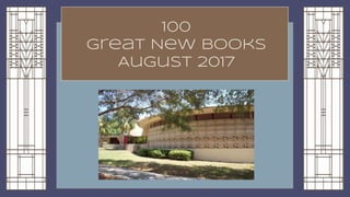 100
Great New Books
August 2017
 