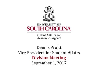 Dennis Pruitt
Vice President for Student Affairs
Division Meeting
September 1, 2017
 