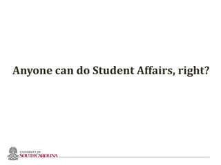 Anyone can do Student Affairs, right?
10
 