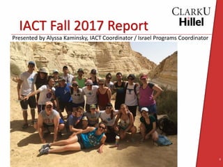 Key StrategiesIACT Fall 2017 Report
Presented by Alyssa Kaminsky, IACT Coordinator / Israel Programs Coordinator
0
 