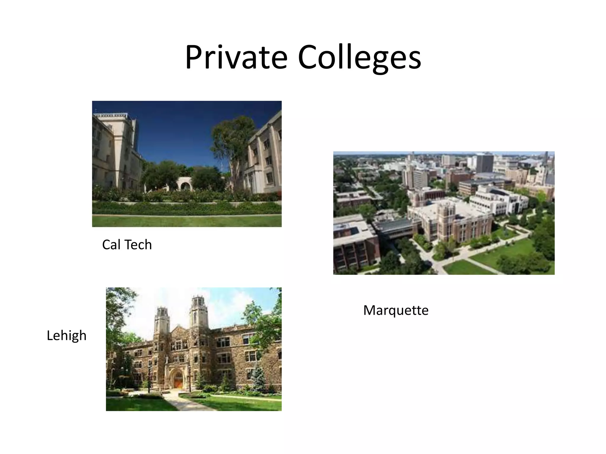 Private Colleges
Cal Tech
Marquette
Lehigh
 