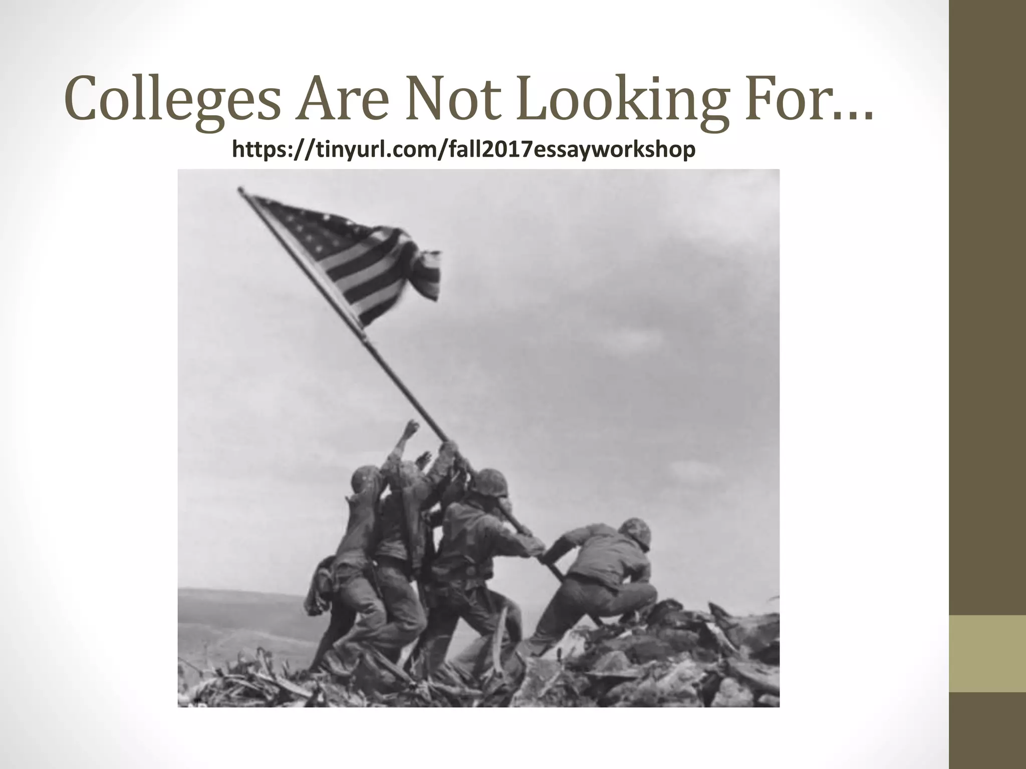 Colleges Are Not Looking For…
https://tinyurl.com/fall2017essayworkshop
 