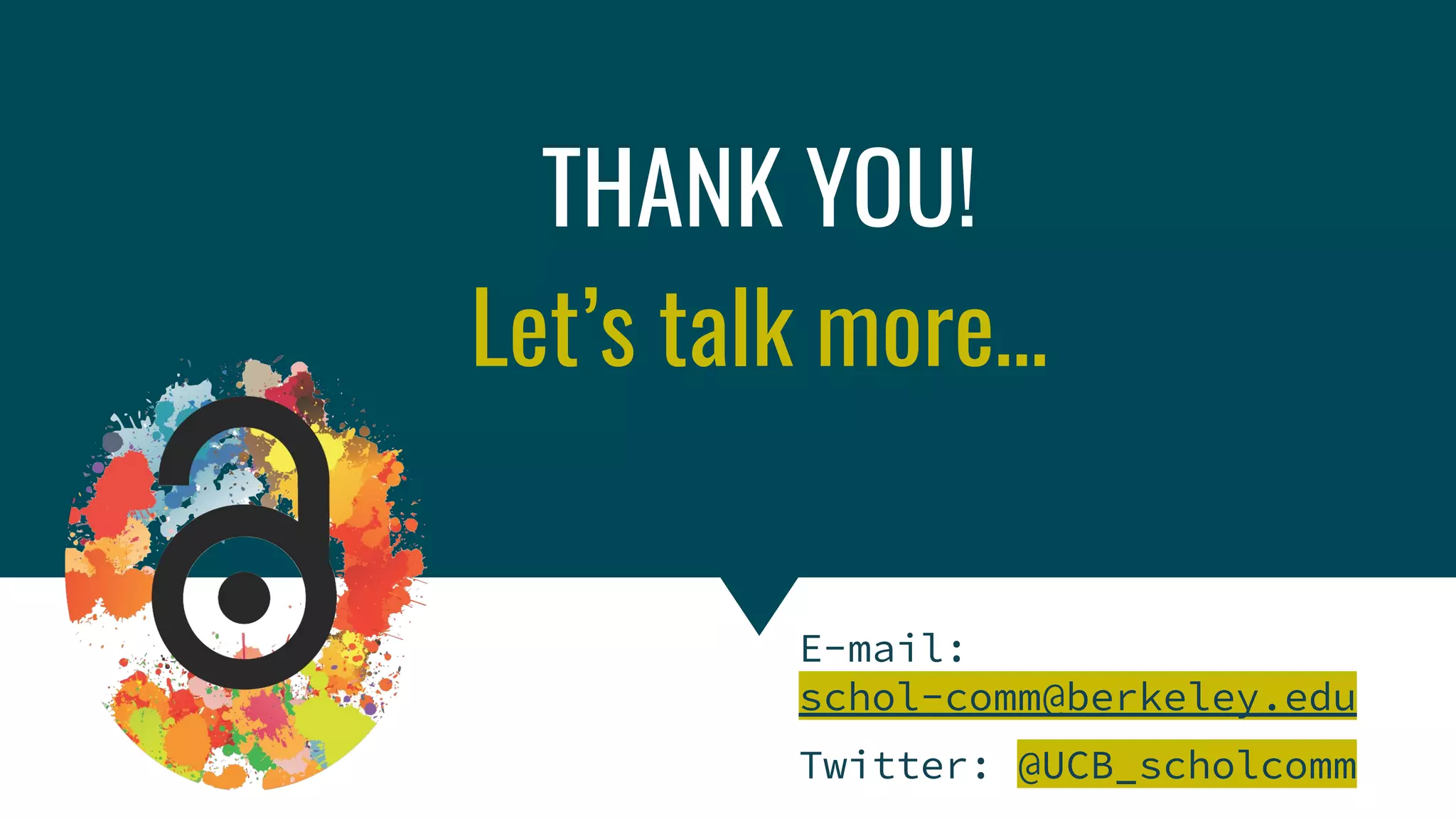 Copyright & Fair Use for Digital Projects
THANK YOU!
Let’s talk more…
E-mail:
schol-comm@berkeley.edu
Twitter: @UCB_scholcomm
 