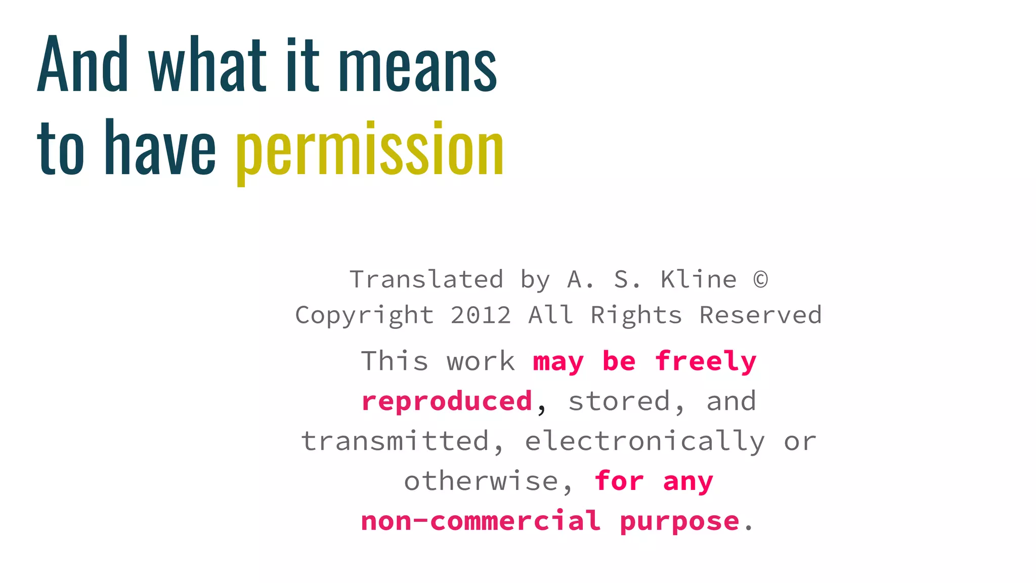 And what it means
to have permission
Translated by A. S. Kline ©
Copyright 2012 All Rights Reserved
This work may be freely
reproduced, stored, and
transmitted, electronically or
otherwise, for any
non-commercial purpose.
 