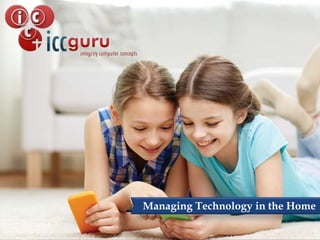 Managing Technology in the Home
 