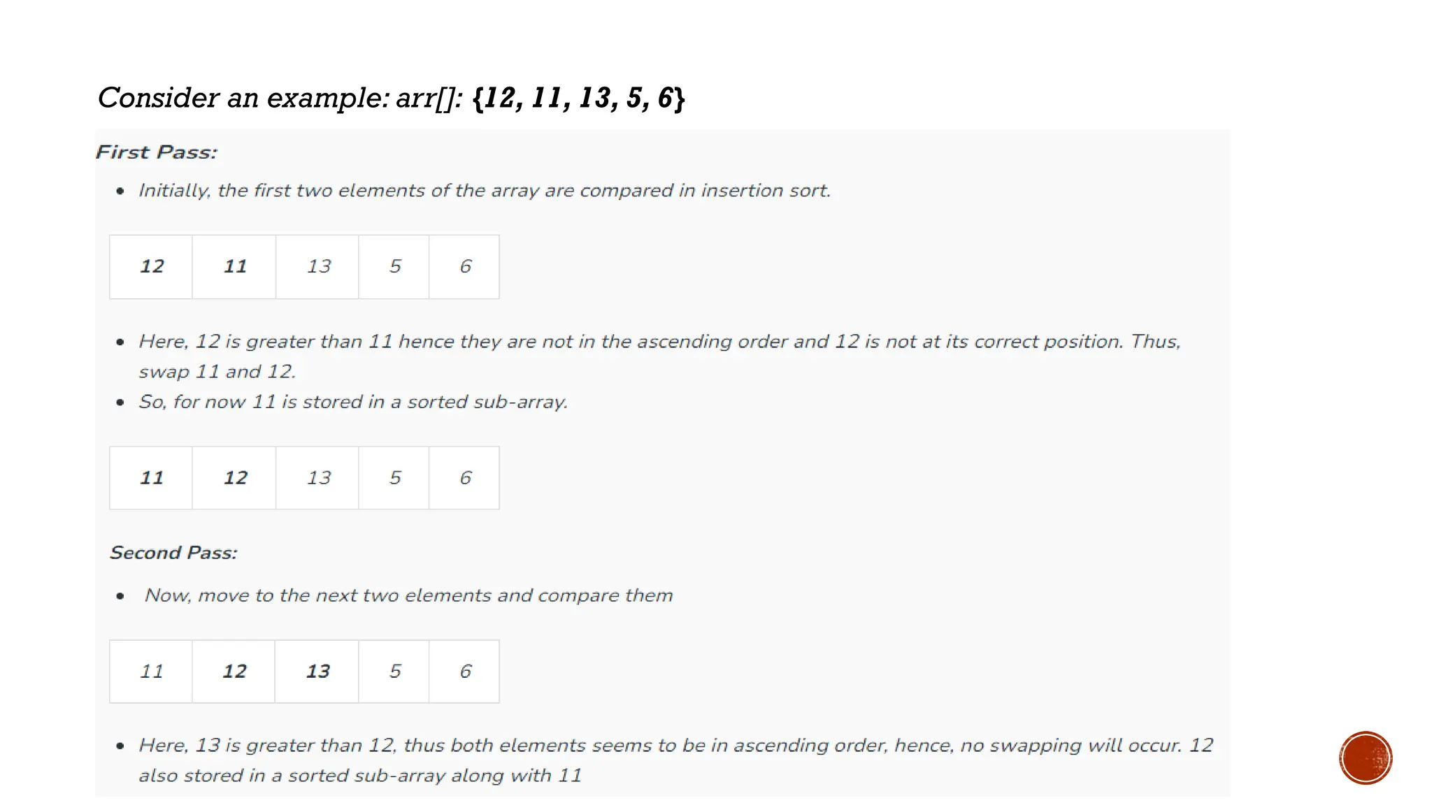 Consider an example: arr[]: {12, 11, 13, 5, 6}
 