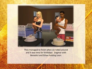 They managed to finish when six rolled around
 and it was time for birthdays. Dagmar with
      Benedict and Ethan holding Leon.
 