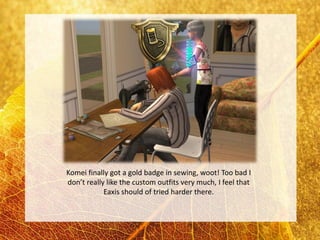 Komei finally got a gold badge in sewing, woot! Too bad I
don’t really like the custom outfits very much, I feel that
            Eaxis should of tried harder there.
 