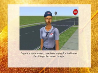 Dagmar’s replacement, darn I was hoping for Sheldon or
            Pao. I forget her name though.
 