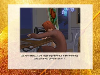 Day Four starts at the most ungodly hour in the morning.
             Why can’t you people sleep!!!!
 