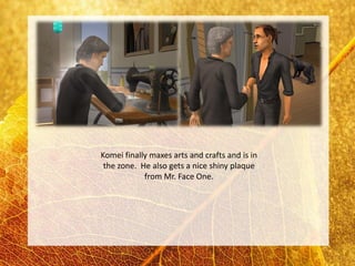 Komei finally maxes arts and crafts and is in
 the zone. He also gets a nice shiny plaque
            from Mr. Face One.
 