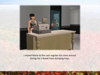 I moved Maria to the cash register this time around.
Giving her a break from dumping trays.
 