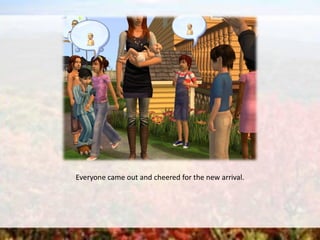 Everyone came out and cheered for the new arrival.
 