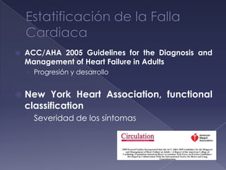 ACC/AHA 2005 Guidelines for the Diagnosis and
Management of Heart Failure in Adults
› Progresión y desarrollo
 New York Heart Association, functional
classification
› Severidad de los síntomas
 