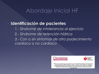  Identificación de pacientes
› 1.- Síndrome de intolerancia al ejercicio
› 2.- Síndrome de retención hídrica
› 3.- Con o sin síntomas de otro padecimiento
cardiaco o no cardiaco
 