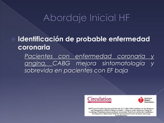  Identificación de probable enfermedad
coronaria
› Pacientes con enfermedad coronaria y
angina, CABG mejora sintomatología y
sobrevida en pacientes con EF baja
 