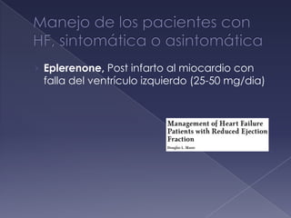 › Eplerenone, Post infarto al miocardio con
falla del ventrículo izquierdo (25-50 mg/dia)
 