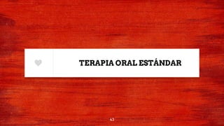 TERAPIA ORAL ESTÁNDAR
43
 