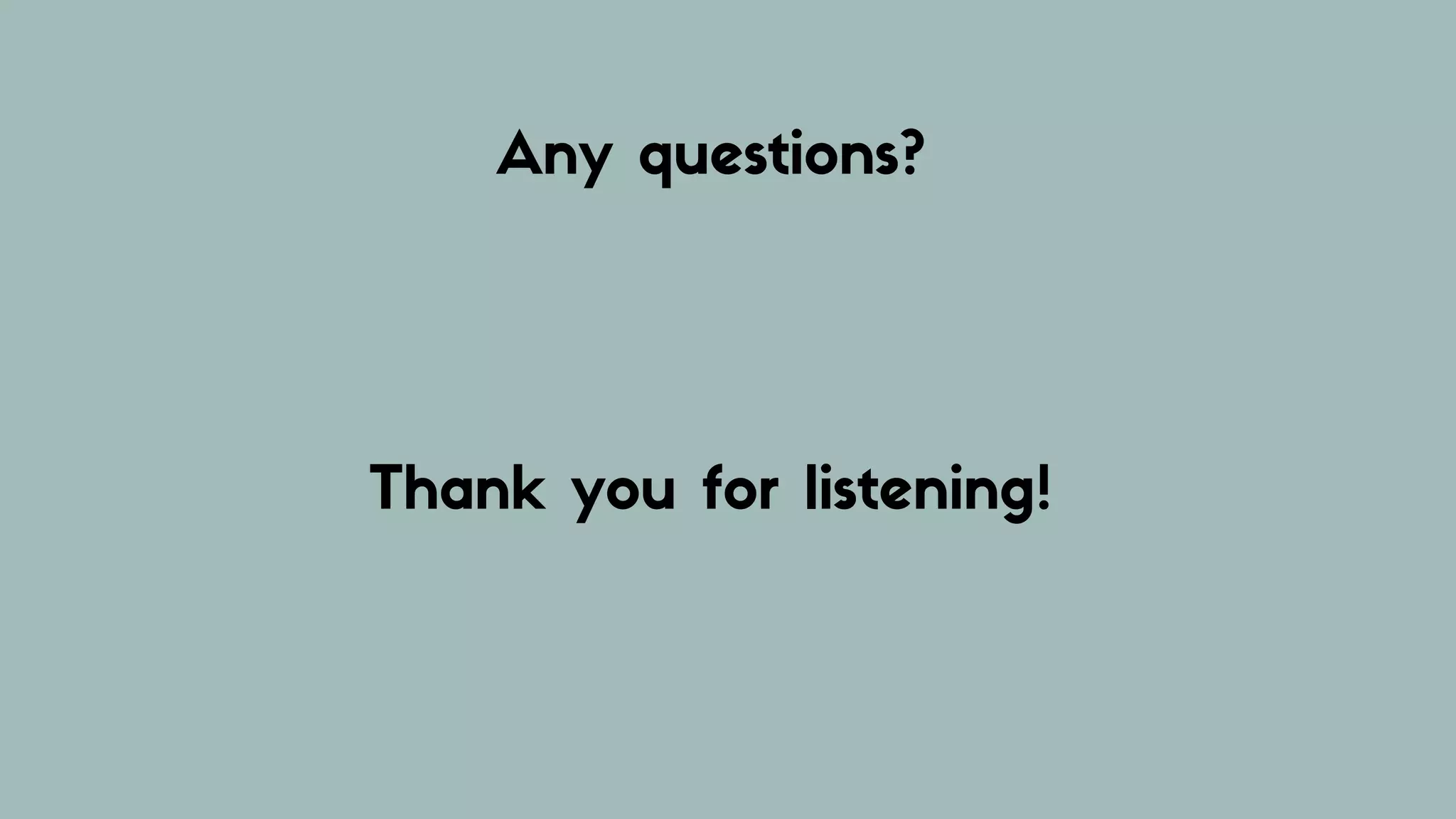 Any questions?
Thank you for listening!
 