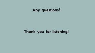 Any questions?
Thank you for listening!
 
