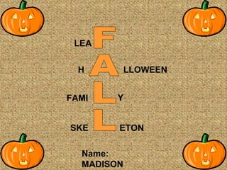Name: MADISON FALL LEA H SKE LLOWEEN Y ETON FAMI