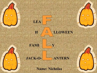Name: Nicholas FALL LEA Y ANTERN H LLOWEEN FAMI JACK-O-