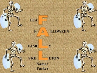 Name: Parker FALL LEA FAMI SKE Y ETON H LLOWEEN