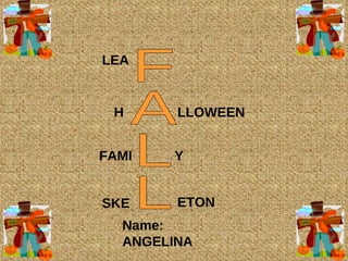 Name: ANGELINA FALL LEA SKE FAMI ETON H Y LLOWEEN