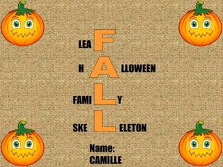 Name: CAMILLE FALL LEA H FAMI SKE LLOWEEN Y ELETON