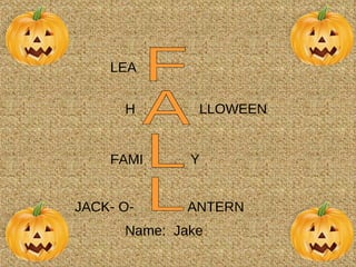 Name: Jake FALL LEA H FAMI JACK- O- Y ANTERN LLOWEEN