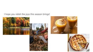 I hope you relish the joys this season brings!
 