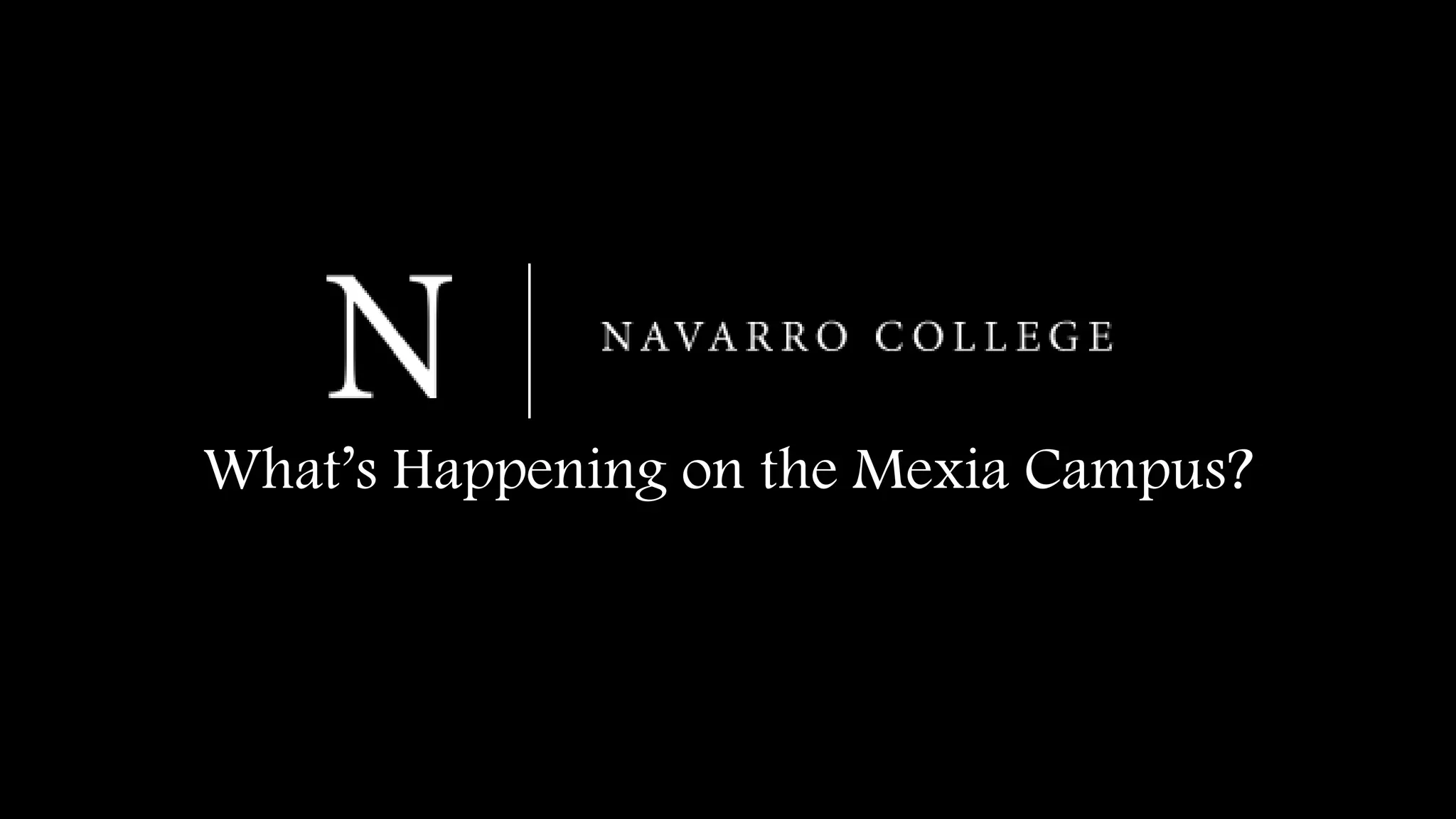 What’s Happening on the Mexia Campus?
 