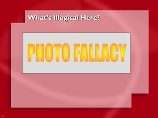 24 
WWhhaatt’’ss IIllllooggiiccaall HHeerree?? 
 