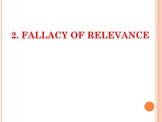 2. FALLACY OF RELEVANCE
 